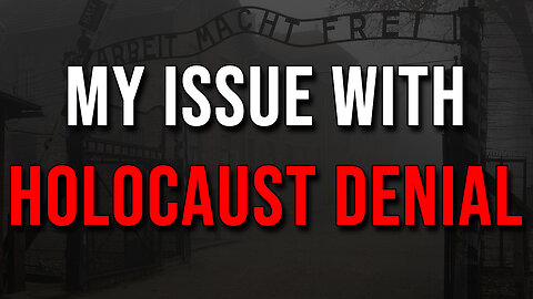 My Issue with Holocaust Denial
