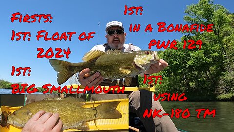 Float of Firsts; 1st good Smallmouth, 1st Trip in a Bonafide PWR 129 Kayak, 1st using the NK-180 TM