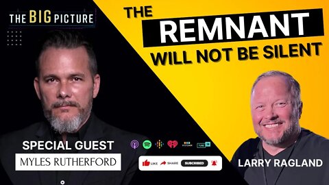 The Remnant Will NOT Be Silent - Guest: Myles Rutherford