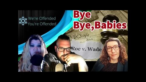 Ep#113 Bye Bye Babies | We're Offended You're Offended PodCast