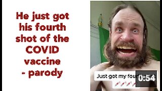 He just got his fourth shot of the COVID vaccine - parody