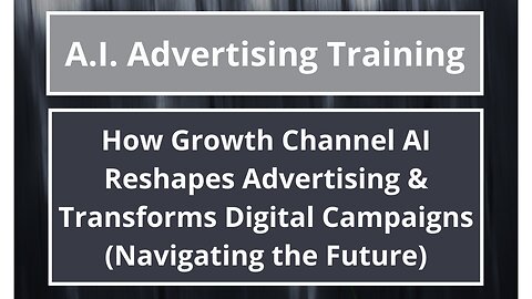How Growth Channel AI Reshapes Advertising & Transforms Digital Campaigns (Navigating the Future)
