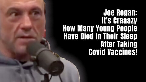Joe Rogan: It's Craaazy How Many Young People Have Died In Their Sleep After Taking Covid Vaccines!