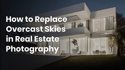 How to Replace Overcast Skies in Real Estate Photography?