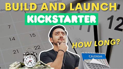 How Long Does it Take to Build or Launch a Kickstarter Campaign?