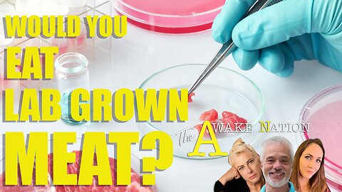 The Awake Nation 03.14.2024 Would You Eat Lab Grown Meat?