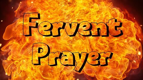 Fervent Prayer - The Power of Personal Prayer Part 6