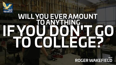 Roger Wakefield on Trade Schools | Will You Ever Amount to Anything if You Don't go to College?