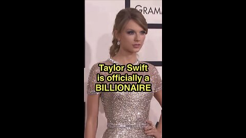 Taylor Swift is officially a Billionaire!