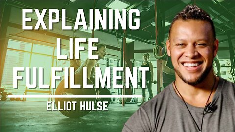 Explaining Life Fulfillment | Elliott Hulse