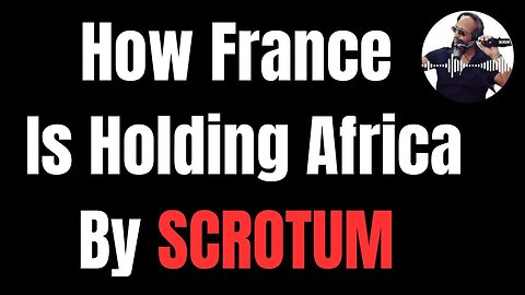 France Is Holding 14 African Countries By SCROTUM
