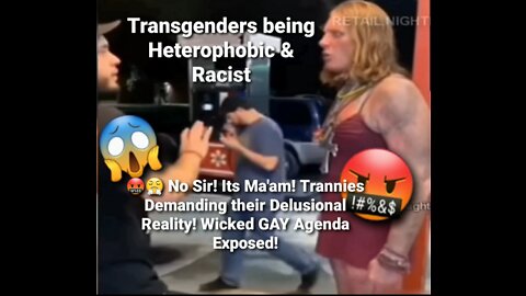 🤬😤 No Sir! Its Ma'am! Trannies Demanding their Delusional Reality! Wicked GAY Agenda Exposed!
