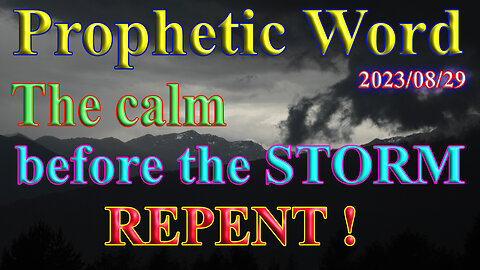 The calm before the STORM, REPENT! Prophecy