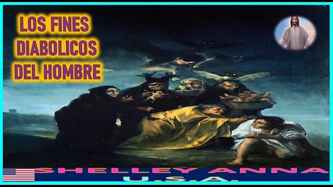 LOS FINES DIABOLICOS DEL HOMBRE - MENSAJE DE JESUCRISTO REY A SHELLEY ANNA 7AGO22