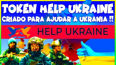 TOKEN HELP UKRAINE CRIADO PARA AJUDAR A UKRANIA !!!