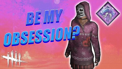 "Will YOU Be My Obsession?" in Dead By Daylight