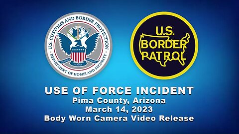 USBP Use of Force Incident, Sasabe, Arizona. March 14, 2023
