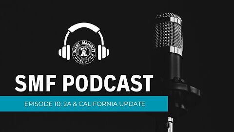 SMF Podcast: Episode 10. 2A & California Updates