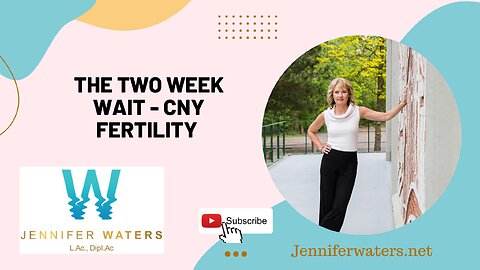 The Two Week Wait - CNY Fertility - Jennifer Waters, LAc