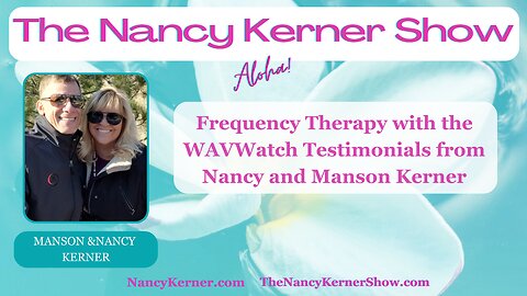 Frequency Therapy with WAVWatch Testimonials from Nancy and Manson Kerner