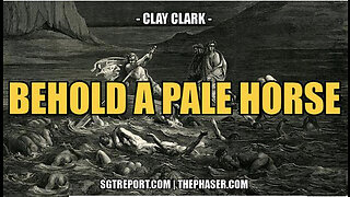 SGT REPORT - BEHOLD A PALE HORSE -- Clay Clark