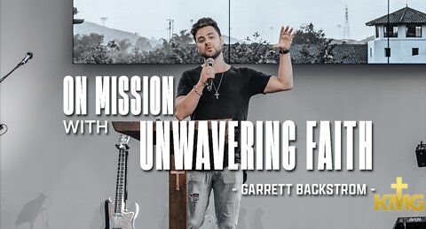 "ON MISSION with UNWAVERING FAITH" - Garrett Backstrom