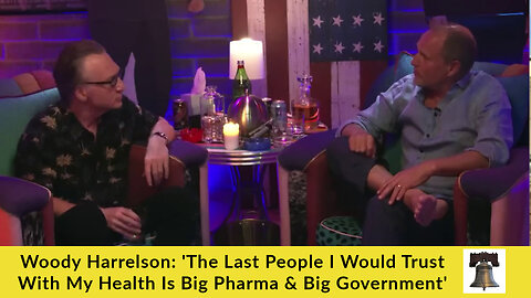 Woody Harrelson: 'The Last People I Would Trust With My Health Is Big Pharma & Big Government'