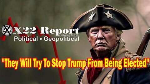 X22 Dave Report - They Will Try To Stop Trump From Being Elected, They Will Try To Cheat