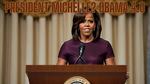 President Michelle? Obama Term 4.0? What's Cooking In The Communist Plot Against America