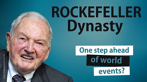 Rockefeller Dynasty: One step ahead of world events?