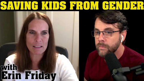 Saving Kids from the Gender Cult | with Erin Friday