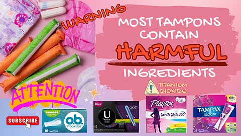 WARNING: Tampons Contain HARMFUL Ingredient
