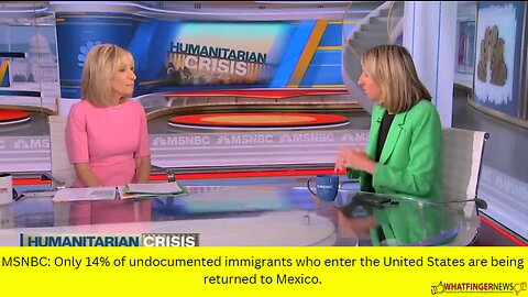 MSNBC: Only 14% of undocumented immigrants who enter the United States are being returned