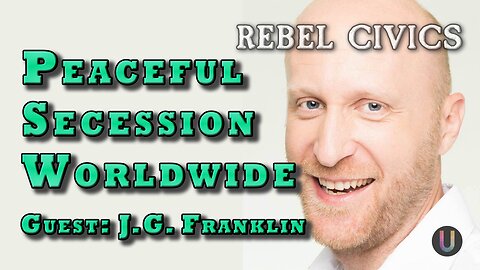 [Rebel Civics] Peaceful Secession Worldwide with J.G. Franklin