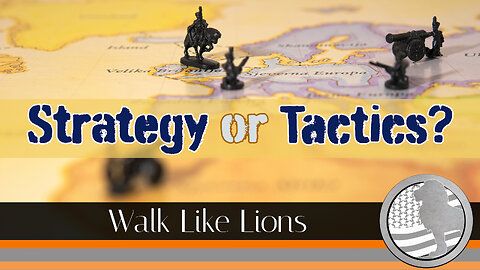 "Strategy or Tactics?" Walk Like Lions Christian Daily Devotion with Chappy May 18, 2023