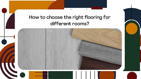 How to choose the right flooring for different rooms?