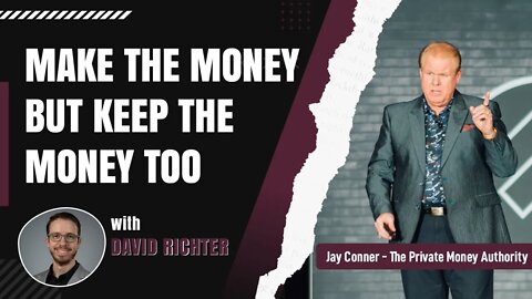 Make The Money But Keep The Money Too with David Richter & Jay Conner, The Private Money Authority