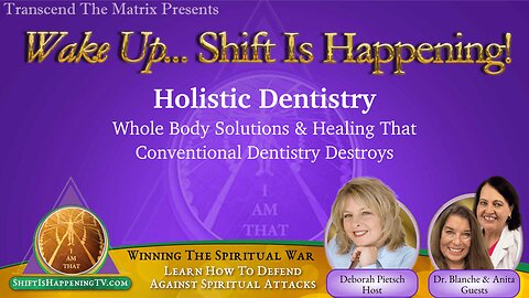 Shift is Happening | How Conventional Dentistry Destroys Your Whole Body Health - Solutions To Add To Your Journey of Healing & Empowerment | Ep-12