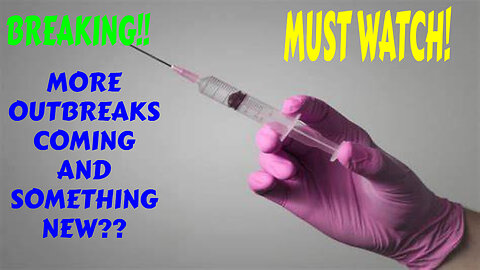 BREAKING MORE OUTBREAKS COMING AND SOMETHING NEW MUST WATCH