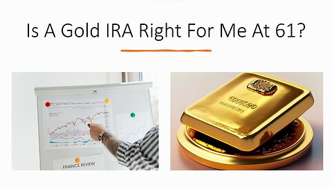 Is A Gold IRA Right For Me At 61?