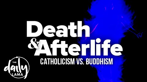 Death & Afterlife: Catholicism vs Buddhism