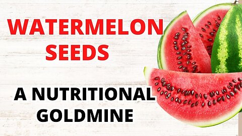 A Nutritional Goldmine! Unlocking the Goodness of Watermelon Seeds.