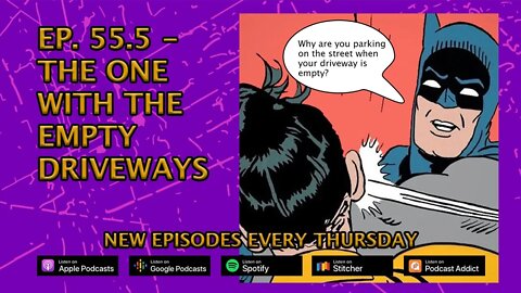 Ep. 55.5 - The One With The Empty Driveways
