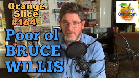 Orange Slice 164: Poor Ol’ Bruce Willis