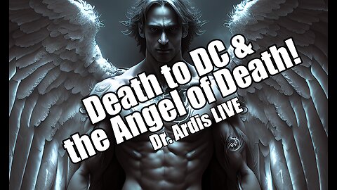 Death to DC & the Angel of Death. Dr. Ardis LIVE. B2T Show Aug 8, 2023