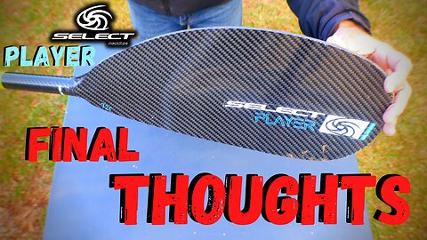 Select Paddles Player "Final Thoughts"