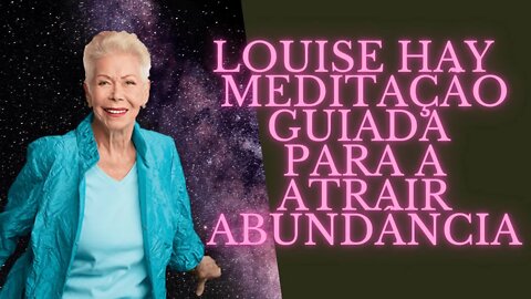 🧘‍♀️Louise Hay - Meditação Guiada para Atrair Abundância.