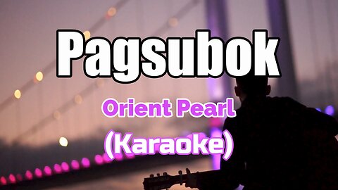 PAGSUBOK - ORIENT PEARL (KARAOKE)