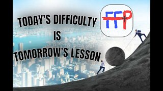 Today's Difficulty is Tomorrow's Lesson