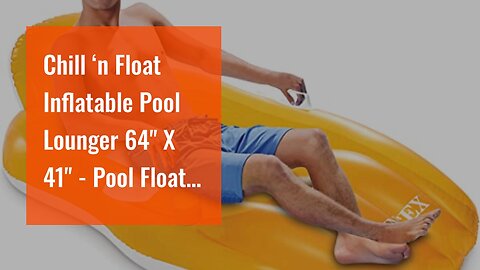 Chill ‘n Float Inflatable Pool Lounger 64" X 41" - Pool Floats with Headrest, Handles, and Buil...